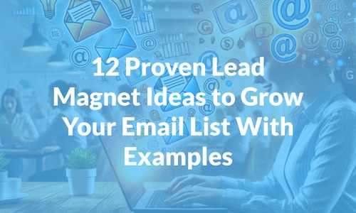 12 Proven Lead Magnet Ideas to Grow Your Email List With Examples