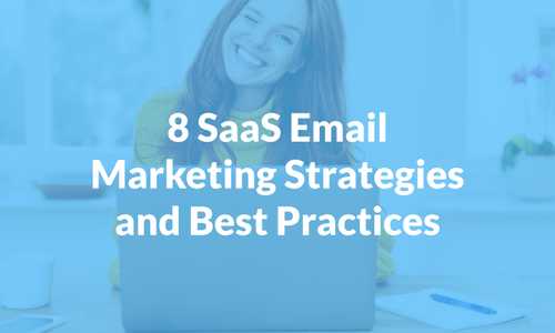 8 SaaS Email Marketing Strategies and Best Practices (2024)