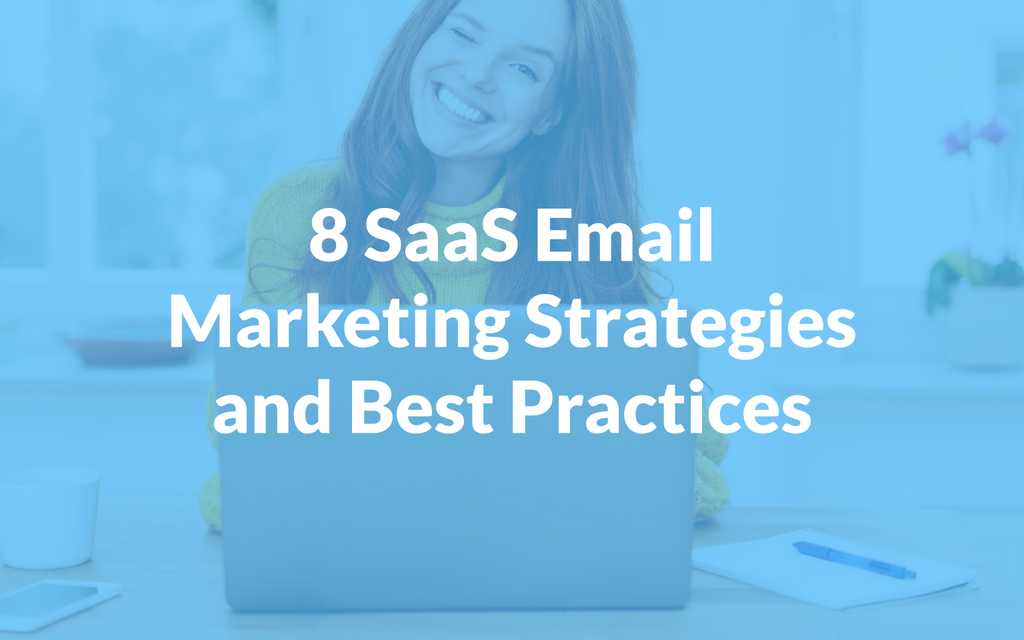 8 SaaS Email Marketing Strategies and Best Practices (2024)