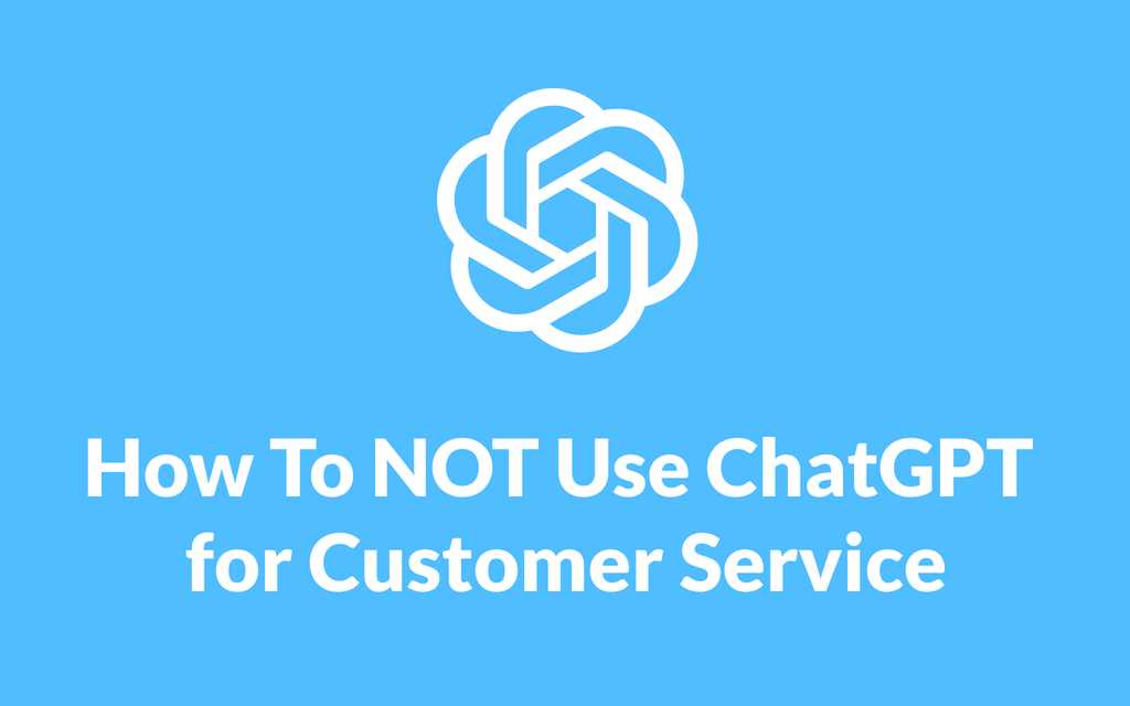 How to NOT use ChatGPT for Customer Service