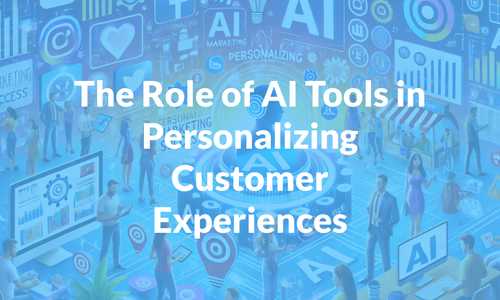 The Role of AI Tools in Personalizing Customer Experiences for Marketing Success